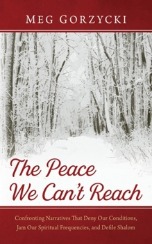 Paperback The Peace We Can't Reach: Confronting Narratives That Deny Our Conditions, Jam Our Spiritual Frequencies, and Defile Shalom Book