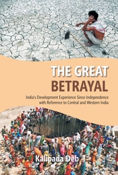 Hardcover The The Great Betrayal: India's Development Experience Since Independence With Reference To Central And Western India Book