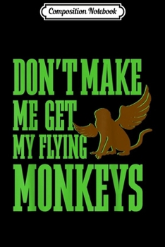 Composition Notebook: Wizard of OZ Wicked Witch Get My Flying Monkeys  Journal/Notebook Blank Lined Ruled 6x9 100 Pages