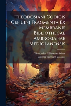 Paperback Theodosiani Codicis Genuini Fragmenta Ex Membranis Bibliothecae Ambrosianae Mediolanensis [Latin] Book