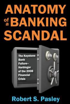 Paperback Anatomy of a Banking Scandal: The Keystone Bank Failure-Harbinger of the 2008 Financial Crisis Book