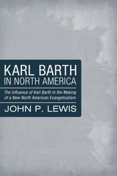 Hardcover Karl Barth in North America: The Influence of Karl Barth in the Making of a New North American Evangelicalism Book