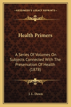 Paperback Health Primers: A Series Of Volumes On Subjects Connected With The Preservation Of Health (1878) Book