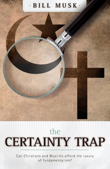 Paperback The Certainty Trap: Can Christians and Muslims Afford the Luxury of Fundamentalism? Book