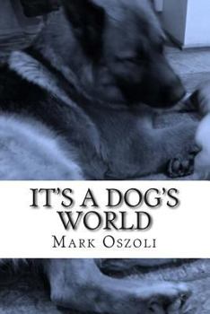 Paperback It's A Dog's World: A dog behavior and training guide for the everyday dog owner. Book