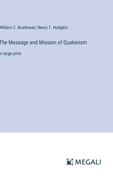 Hardcover The Message and Mission of Quakerism: in large print Book