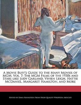 Paperback A Movie Buff's Guide to the Many Movies of MGM, Vol. 7: The MGM Films of the 1930s and Stars Like Judy Garland, Vivien Leigh, Hattie McDaniel, Margare Book