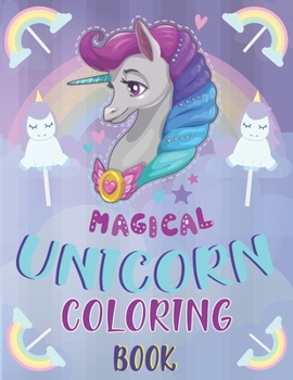 Paperback Magical Unicorn Coloring Book: A Funny And Happy Unicorn Coloring Book For All Ages Book