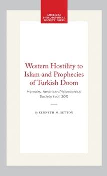 Hardcover Western Hostility to Islam and Prophecies of Turkish Doom: Memoirs, American Philosophical Society (Vol. 201) Book