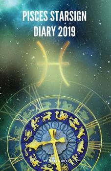 Pisces Starsign Diary 2019: Pisces Zodiac February 19th to March 20th Monthly Horoscope Daily Diary 2019 (Starsign Diaries 2019)