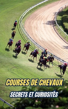Courses de Chevaux : Secrets et Curiosités (French Edition)