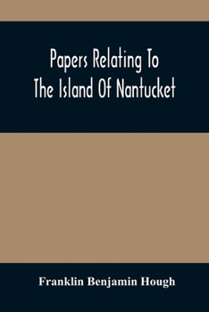 Paperback Papers Relating To The Island Of Nantucket: With Documents Relating To The Original Settlement Of That Island, Martha'S Vineyard, And Other Islands Ad Book