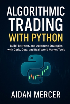 Paperback Algorithmic Trading with Python: Build, Backtest, and Automate Strategies with Code, Data, and Real-World Market Tools Book