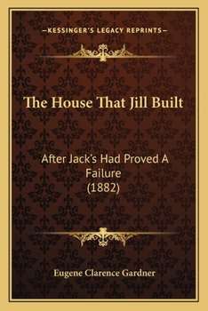 Paperback The House That Jill Built: After Jack's Had Proved A Failure (1882) Book