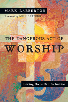 Paperback The Dangerous Act of Worship: Living God's Call to Justice Book