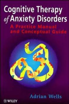 Hardcover Cognitive Therapy of Anxiety Disorders: A Practice Manual and Conceptual Guide Book