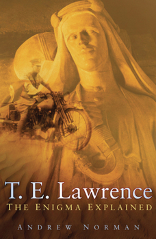 Hardcover T.E. Lawrence: The Enigma Explained Book