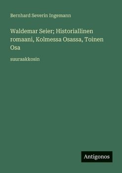 Waldemar Seier; Historiallinen romaani, Kolmessa Osassa, Toinen Osa: suuraakkosin (Finnish Edition)