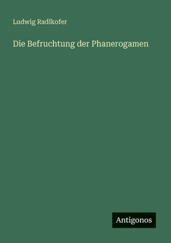 Die Befruchtung der Phanerogamen