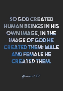 Genesis 1:27 Notebook: So God created human beings in his own image, in the image of God he created them; male and female he created them.: Genesis ... Christian Journal/Diary Gift, Doodle Present