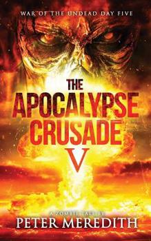 The Apocalypse Crusade 5 : War of the Undead Day 5 - Book #5 of the Apocalypse Crusade