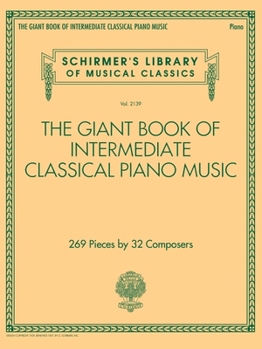 Paperback The Giant Book of Intermediate Classical Piano Music: Schirmer's Library of Musical Classics, Vol. 2139 Book