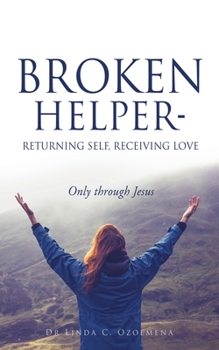 Paperback Broken Helper - Returning self, Receiving love: Only through Jesus Book
