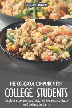 Paperback The Cookbook Companion for College Students: Explore Tasty Recipes Designed for Young Adults and College Students Book