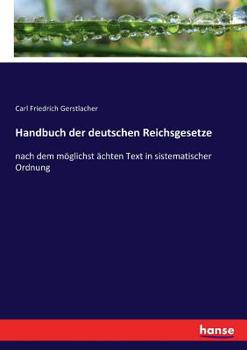 Paperback Handbuch der deutschen Reichsgesetze: nach dem möglichst ächten Text in sistematischer Ordnung [German] Book