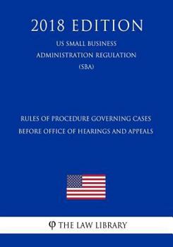 Paperback Rules of Procedure Governing Cases Before Office of Hearings and Appeals (Us Small Business Administration Regulation) (Sba) (2018 Edition) Book