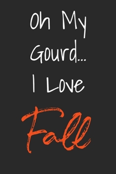 Paperback Oh My Gourd I love Fall: Funny Blank Lined Autumn Journal For People Who Love The Fall Season Book