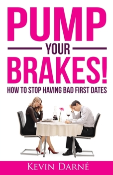 Paperback Pump Your Brakes!: How To Stop Having Bad First Dates Book