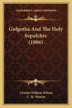 Paperback Golgotha And The Holy Sepulchre (1906) Book