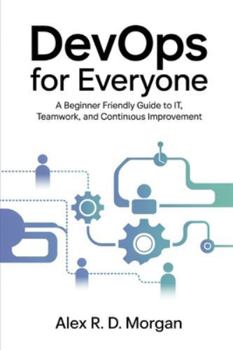 Paperback DevOps for Everyone: A Beginner Friendly Guide to IT, Teamwork, and Continuous Improvement Book