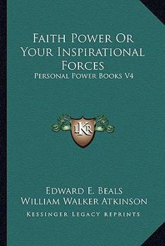 Faith Power Or Your Inspirational Forces: Personal Power Books V4 (Personal Power Books) - Book #4 of the Personal Power series