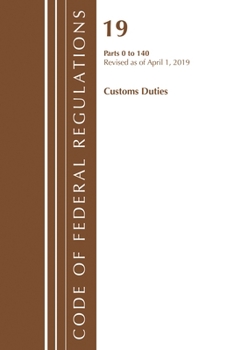 Paperback Code of Federal Regulations, Title 19 Customs Duties 0-140, Revised as of April 1, 2019 Book