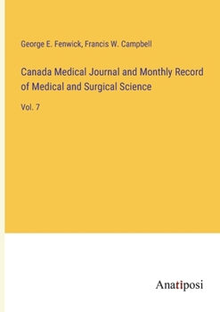 Paperback Canada Medical Journal and Monthly Record of Medical and Surgical Science: Vol. 7 Book