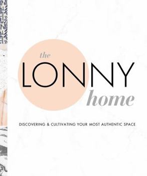 Hardcover The Lonny Home: Discovering & Cultivating Your Authentic Space Book