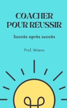 Coacher pour r?ussir: Succ?s apr?s succ?s