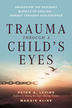 Paperback Trauma Through a Child's Eyes: Awakening the Ordinary Miracle of Healing; Infancy Through Adolescence Book