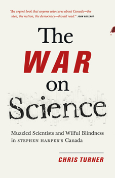 Paperback The War on Science: Muzzled Scientists and Wilful Blindness in Stephen Harper's Canada Book