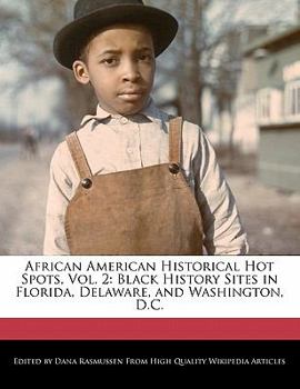 African American Historical Hot Spots : Black History Sites in Florida, Delaware, and Washington, D. C.
