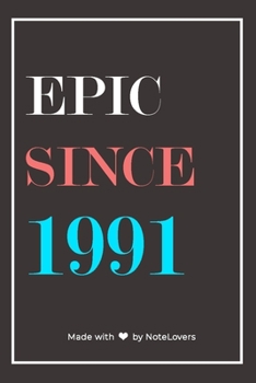 Epic Since 1991 Notebook Birthday Gift: Lined Notebook / Journal Gift, 120 Pages, 6x9, Soft Cover, Matte Finish