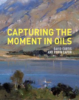 Paperback Capturing the Moment in Oils Book