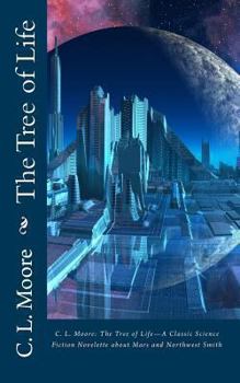 Paperback C.L.Moore: The Tree of Life--A Classic Science Fiction Novelette about Mars and Northwest Smith Book