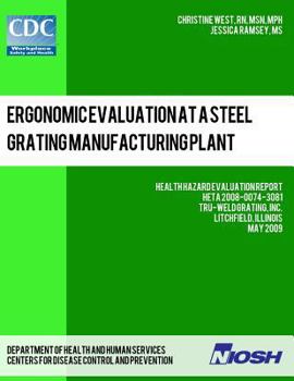 Paperback Ergonomic Evaluation at a Steel Grating Manufacturing Plant: Health Hazard Evaluation Report: HETA 2008-0074-3081 Book