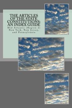 Paperback The Articles of the State Constitutions: An Index Guide: Mid Atlantic (Region 2) New York, New Jersey, and Pennsylvania Book