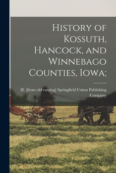 Paperback History of Kossuth, Hancock, and Winnebago Counties, Iowa; Book