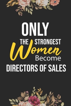 Only The Strongest Women Become Directors: Lined Composition Notebook Gift for Directors Funy Birthday Gift Journal / 6”X9” - 120 Page