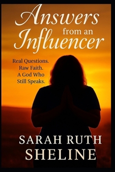 Answers From An Influencer: Real questions. Raw answers. And a God who still speaks, through the most unexpected voices.